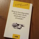 Pierre Bayard: Hogyan beszélgessünk olyan könyvekről, amelyeket nem olvastunk?