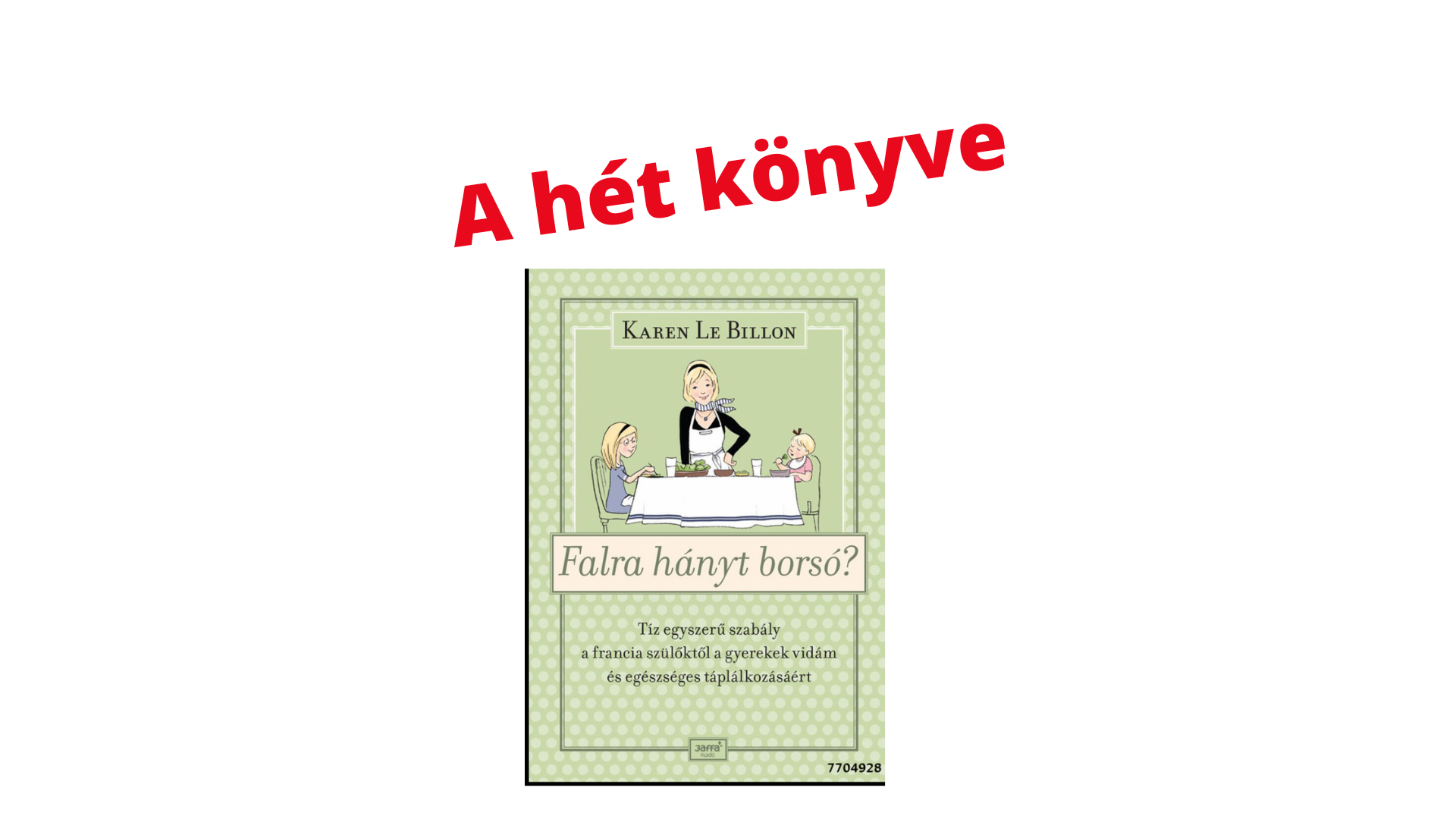 Ha azt akarod, jól egyen a gyereked, előbb neveld meg magad! (Karen Le Billon: Falra hányt borsó?)